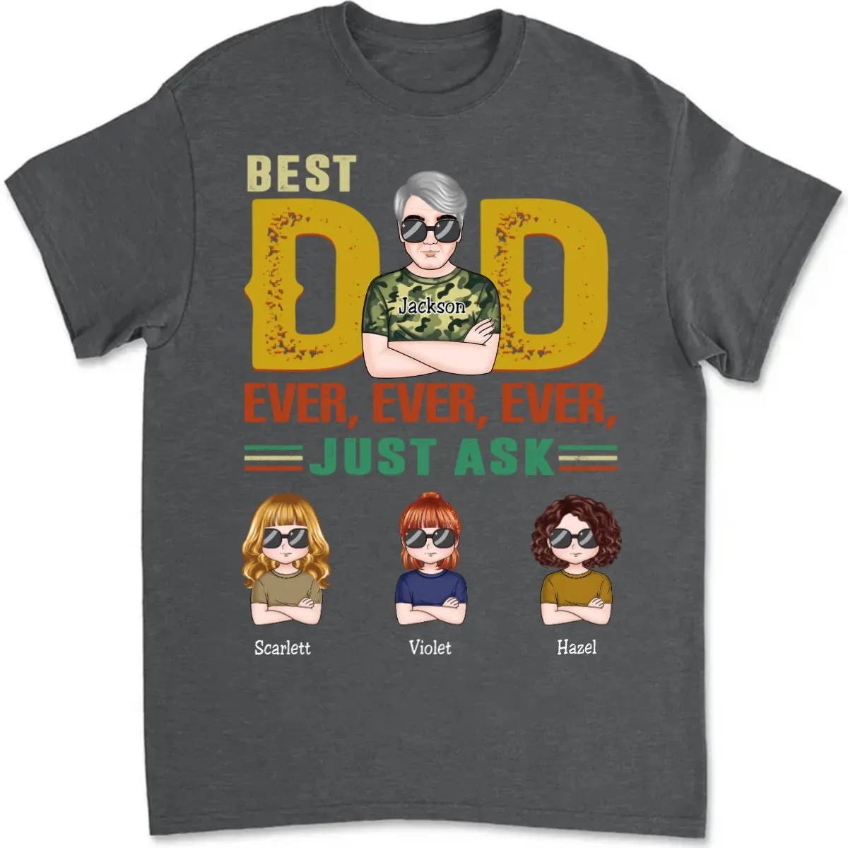 Father's Day - Best Dad Ever, Ever, Ever, Just Ask - Personalized T-Shirt (MC)